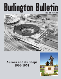 Burlington Bulletin No. 61 Issue "Aurora and its Shops 1900-1974"